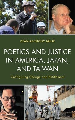 Poetics and Justice in America, Japan, and Taiwan: Configuring Change and Entitlement - Dean Anthony Brink - cover