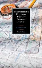 Reconsidering Elizabeth Bowen’s Shorter Fiction: Dead Reckoning