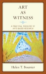 Art As Witness: A Practical Theology of Arts-Based Research