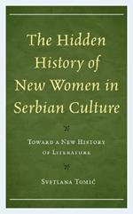The Hidden History of New Women in Serbian Culture: Toward a New History of Literature