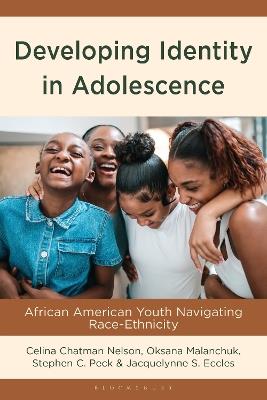 Developing Identity in Adolescence: African American Youth Navigating Race-Ethnicity - Celina Chatman Nelson,Stephen C. Peck,Oksana Malanchuk - cover