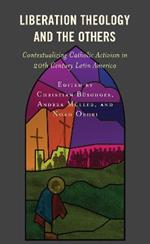 Liberation Theology and the Others: Contextualizing Catholic Activism in 20th Century Latin America