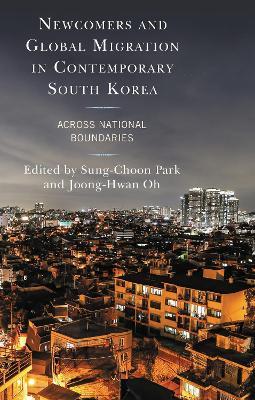 Newcomers and Global Migration in Contemporary South Korea: Across National Boundaries - cover