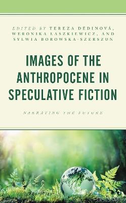 Images of the Anthropocene in Speculative Fiction: Narrating the Future - cover