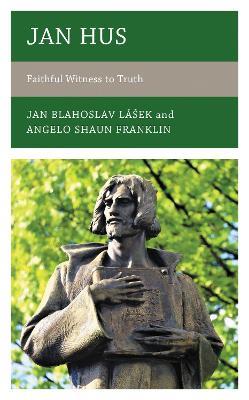Jan Hus: Faithful Witness to Truth - Jan Blahoslav Lášek,Angelo Shaun Franklin - cover