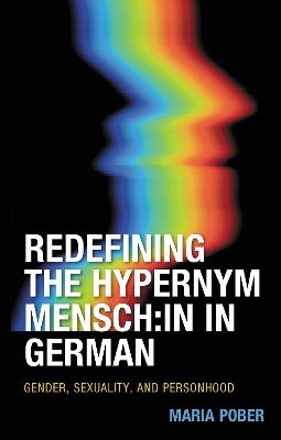 Redefining the Hypernym Mensch:in in German: Gender, Sexuality, and Personhood - Maria Pober - cover