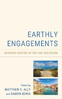 Earthly Engagements: Reading Sartre after the Holocene - cover