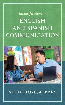 Intensification in English and Spanish Communication - Nydia Flores-Ferrán - cover