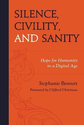 Silence, Civility, and Sanity: Hope for Humanity in a Digital Age - Stephanie Bennett - cover