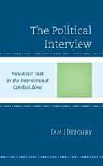 The Political Interview: Broadcast Talk in the Interactional Combat Zone