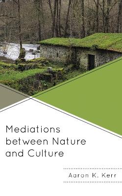 Mediations between Nature and Culture - Aaron K. Kerr - cover