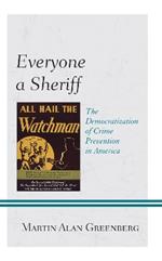 Everyone a Sheriff: The Democratization of Crime Prevention in America