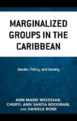 Marginalized Groups in the Caribbean: Gender, Policy, and Society - Ann Marie Bissessar,Cheryl-Ann Sarita Boodram,Daniele Bobb - cover