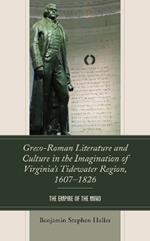 Greco-Roman Literature and Culture in the Imagination of Virginia’s Tidewater Region, 1607–1826: The Empire of the Mind