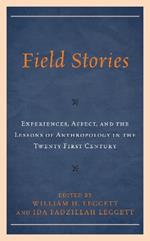 Field Stories: Experiences, Affect, and the Lessons of Anthropology in the Twenty-First Century