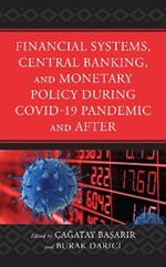Financial Systems, Central Banking and Monetary Policy During COVID-19 Pandemic and After