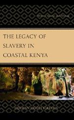 The Legacy of Slavery in Coastal Kenya: Memory, Identity, and Heritage