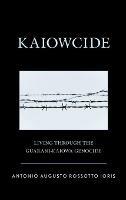 Kaiowcide: Living through the Guarani-Kaiowa Genocide