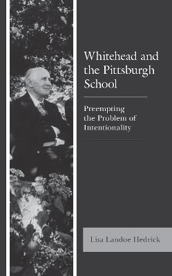 Whitehead and the Pittsburgh School: Preempting the Problem of Intentionality - Lisa Landoe Hedrick - cover