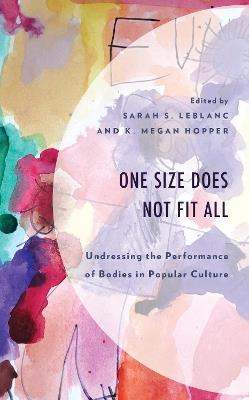 One Size Does Not Fit All: Undressing the Performance of Bodies in Popular Culture - cover