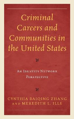 Criminal Careers and Communities in the United States: An Identity Network Perspective - Cynthia Baiqing Zhang,Meredith L. Ille - cover
