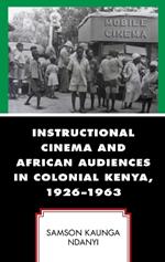 Instructional Cinema and African Audiences in Colonial Kenya, 1926–1963