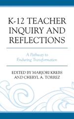 K-12 Teacher Inquiry and Reflections: A Pathway to Enduring Transformation