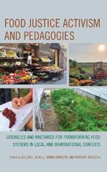 Food Justice Activism and Pedagogies: Literacies and Rhetorics for Transforming Food Systems in Local and Transnational Contexts