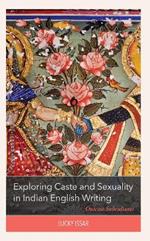 Exploring Caste and Sexuality in Indian English Writing: Outcast Subcultures