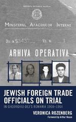 Jewish Foreign Trade Officials on Trial: In Gheorghiu-Dej's Romania 1960-1964