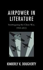 Airpower in Literature: Interrogating the Clean War, 1915–2015