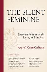 The Silent Feminine: Essays on Jouissance, the Letter, and the Arts