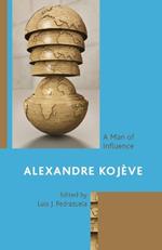 Alexandre Koj?ve: A Man of Influence