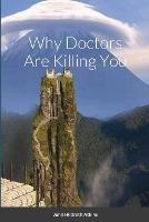 Libro in inglese Why Doctors Are Killing You  - John Atkins