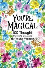 You're Magical 100 Thought Provoking Questions for Young Women: Creative Writing Diary for Promote Gratitude, Mindfulness Journal, Fun Libs
