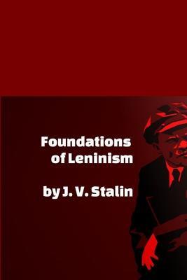 Foundations of Leninism - J V Stalin - cover