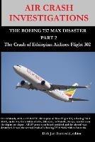 AIR CRASH INVESTIGATIONS - THE BOEING 737 MAX DISASTER (PART 2) - The Crash of Ethiopian Airlines Flight 302 - Dirk Barreveld - cover