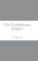 The Confederate Soldier - L J Wilson - cover