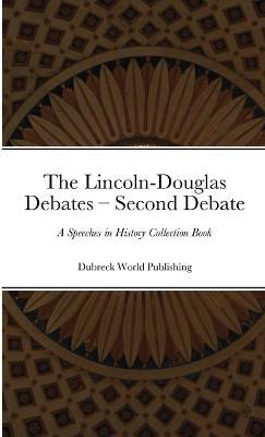 The Lincoln-Douglas Debates - Second Debate: A Speeches in History Collection Book - Dubreck World Publishing - cover