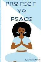 Libro in inglese Protect Yo Peace  - Latarsha Whitfield