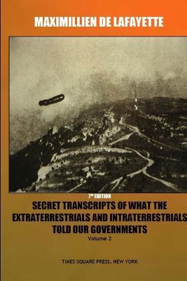 7th Edition. Secret Transcripts of what the Extraterrestrials and Intraterrestrials Told our Governments. Volume 2. - Maximillien De Lafayette - cover