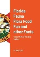 Florida Fauna Flora Food Fun and other Facts: Tons of facts of the state You love - Sean Benham - cover