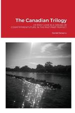 The Canadian Trilogy: Of First Love in a Dream of Countrymen/Future in the Past/Past Perfect