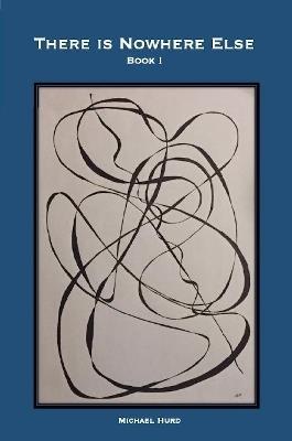 There is Nowhere Else - Book I - Michael Hurd - cover