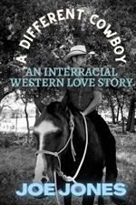 A Different Cowboy: An Interracial Western Love Story