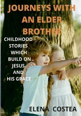 Journeys with an Elder Brother: Childhood Stories That Build on Jesus and His Grace - Elena Costea - cover