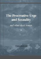 The Procreative Urge and Sexuality: and other short essays - Traumear - cover