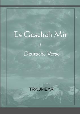 Es Geschah Mir: Deutsche Verse - Traumear - cover