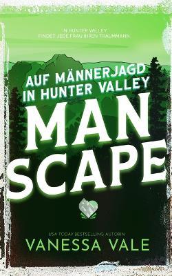 Auf Männerjagd in Hunter Valley: Man Scape - Vanessa Vale - cover