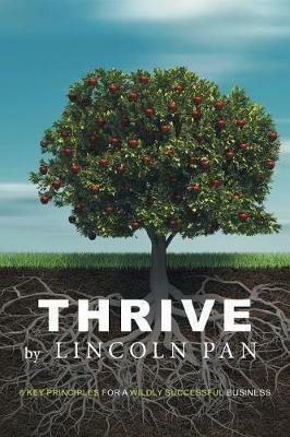 Thrive: 6 Key Principles for a Wildly Successful Business - Lincoln Pan - cover